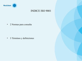 INDICE ISO 9001 2 Normas para consulta 3 Términos y definiciones 