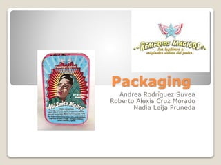 Packaging
Andrea Rodríguez Suvea
Roberto Alexis Cruz Morado
Nadia Leija Pruneda
 