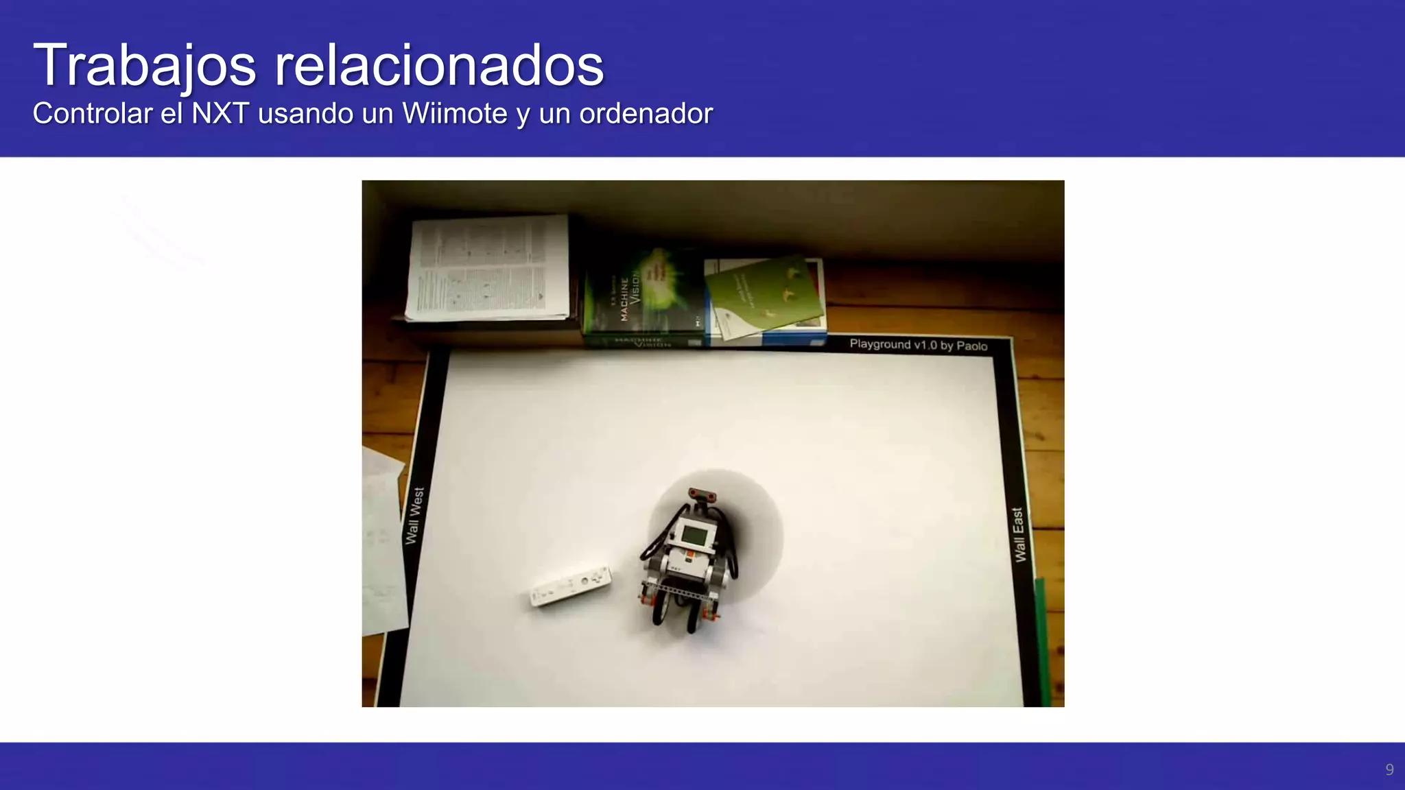 Trabajos relacionados
Controlar el NXT usando un Wiimote y un ordenador

9

 