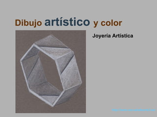   http://www.escueladearte3.es/ Dibujo  artístico  y color Joyería Artística 