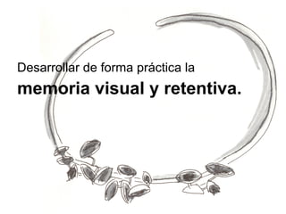 Desarrollar   de forma práctica la  memoria visual y retentiva. 