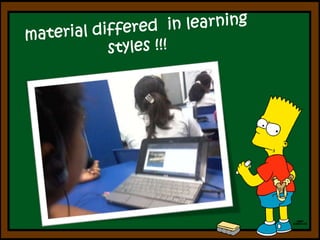 material differed  in learningstyles !!!  