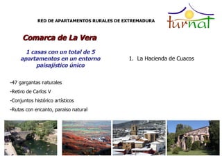 RED DE APARTAMENTOS RURALES DE EXTREMADURA Comarca de La Vera <ul><li>La Hacienda de Cuacos </li></ul>1 casas con un total...