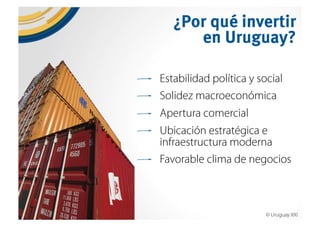 Why Uruguay?. Uruguay, un país para invertir, trabajar y vivir. 