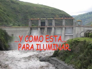 ...Y COMO ESTA... PARA ILUMINAR... 