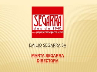 EMILIO SEGARRA SA
MARTA SEGARRA
DIRECTORA
 