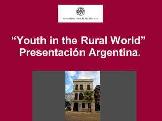 “ Youth in the Rural World”  Presentación  Argentina. 