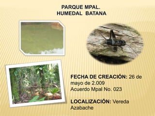 FECHA DE CREACIÓN: 26 de
mayo de 2.009
Acuerdo Mpal No. 023

LOCALIZACIÓN: Vereda
Azabache
 