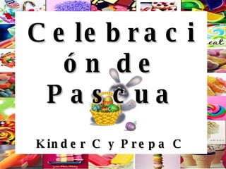 Celebración de Pascua Kinder C y Prepa C 