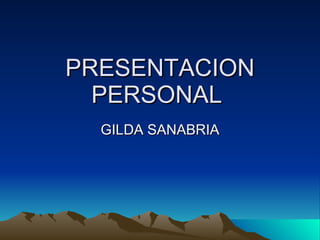PRESENTACION PERSONAL  GILDA SANABRIA 