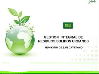 GESTION  INTEGRAL DE RESIDUOS SOLIDOS URBANOS MUNICIPIO DE SAN CAYETANO 