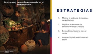 La Cocina de mi Abuela
Mauricio Romero
Tibaná
1. Mejorar el ambiente de negocios
para el turismo
2. Impulsar el desarrollo...