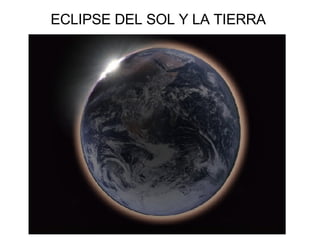 ECLIPSE DEL SOL Y LA TIERRA 