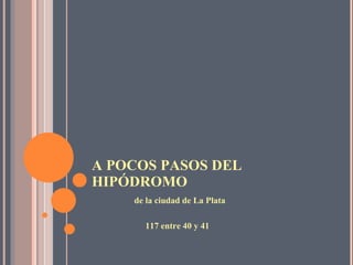 A POCOS PASOS DEL HIPÓDROMO de la ciudad de La Plata 117 entre 40 y 41