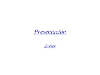 Presentación Javier 