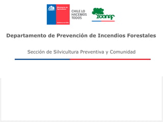 Sección de Silvicultura Preventiva y Comunidad
Departamento de Prevención de Incendios Forestales
 