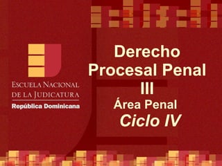 Derecho Procesal Penal III Área Penal   Ciclo IV 