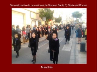 Deconstrucción de procesiones de Semana Santa.3) Gente del Común
Mantillas
 