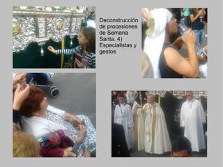 Deconstrucción
de procesiones
de Semana
Santa. 4)
Especialistas y
gestos
 