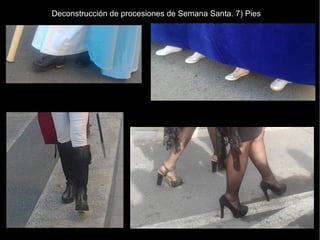 Deconstrucción de procesiones de Semana Santa. 7) Pies
 