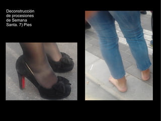 Deconstrucción
de procesiones
de Semana
Santa. 7) Pies
 