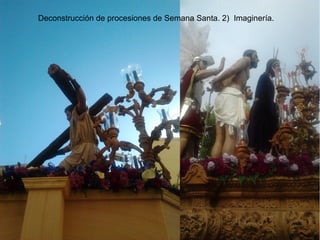 Deconstrucción de procesiones de Semana Santa. 2) Imaginería.
 