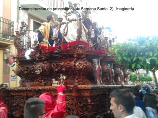 Deconstrucción de procesiones de Semana Santa. 2) Imaginería.
 