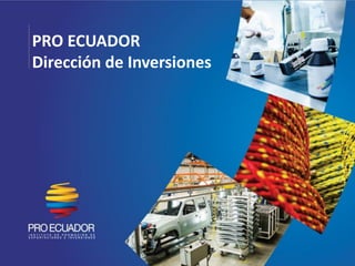 PRO ECUADOR
Dirección de Inversiones
 