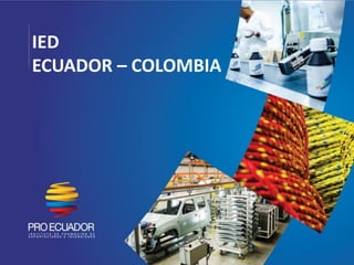 IED
ECUADOR – COLOMBIA
 