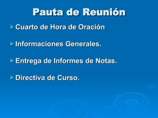 Pauta de Reunión Cuarto de Hora de Oración Informaciones Generales. Entrega de Informes de Notas. Directiva de Curso.