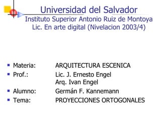 Universidad del Salvador Instituto Superior Antonio Ruiz de Montoya Lic. En arte digital (Nivelacion 2003/4) ,[object Object],[object Object],[object Object],[object Object]