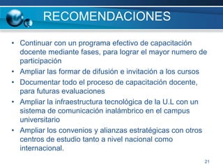 10FASE 1 : INVESTIGACIONTAREAS INICIALESIdentificación de las necesidades de capacitaciónIdentificación de los docentes interesadosIdentificación de la infraestructura informáticaNumero de aulas con acceso al InternetTAREAS COMPLEMENTARIAS ESPECIFICASNúmero de docentes de la U.P. :  230Número de  docentes con conocimiento  básicos de Informática:  180Número de docentes con conocimiento  de Internet:  60 Número de docentes que no utilizan computadoras:  50Número de instructores de la U.P.:  5Número de instructores externos:  4