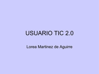 USUARIO TIC 2.0 Lorea Martinez de Aguirre 