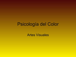 Psicología del Color
Artes Visuales
 