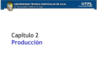 Capítulo 2
Producción
 