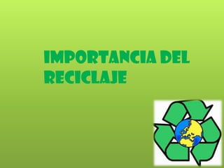 Importancia del
Reciclaje
 