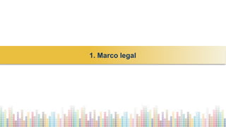 1. Marco legal
 