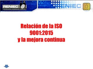 Relación de la ISO
9001:2015
y la mejora continua
 