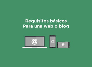 Requisitosbásicos
Paraunaweboblog
 