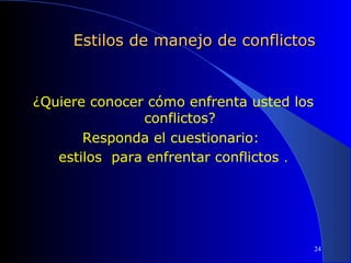 Estilos de manejo de conflictos

¿Quiere conocer cómo enfrenta usted los
conflictos?
Responda el cuestionario:
estilos para enfrentar conflictos .

 

24

 