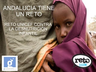 ANDALUCIA TIENE UN RETO RETO UNICEF CONTRA LA DESNUTRICIÓN INFANTIL 