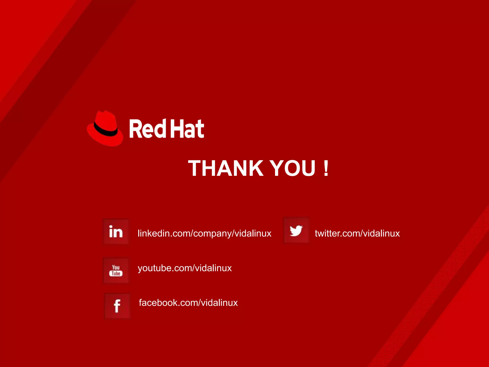 THANK YOU !
linkedin.com/company/vidalinux
youtube.com/vidalinux
facebook.com/vidalinux
twitter.com/vidalinux
 