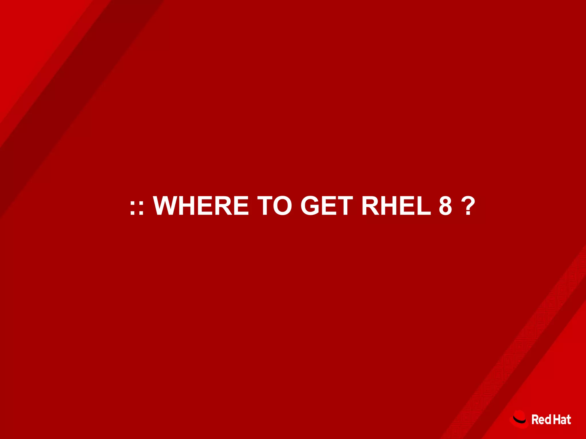 :: WHERE TO GET RHEL 8 ?
 