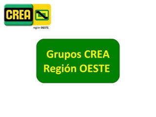 Grupos CREA Región OESTE  