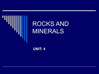 ROCKS AND MINERALS UNIT: 4 