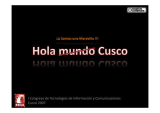 I Congreso de Tecnologías de Información y Comunicaciones
Cusco 2007