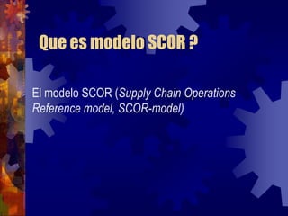 Que es modelo SCOR ?

El modelo SCOR (Supply Chain Operations
Reference model, SCOR-model)
 