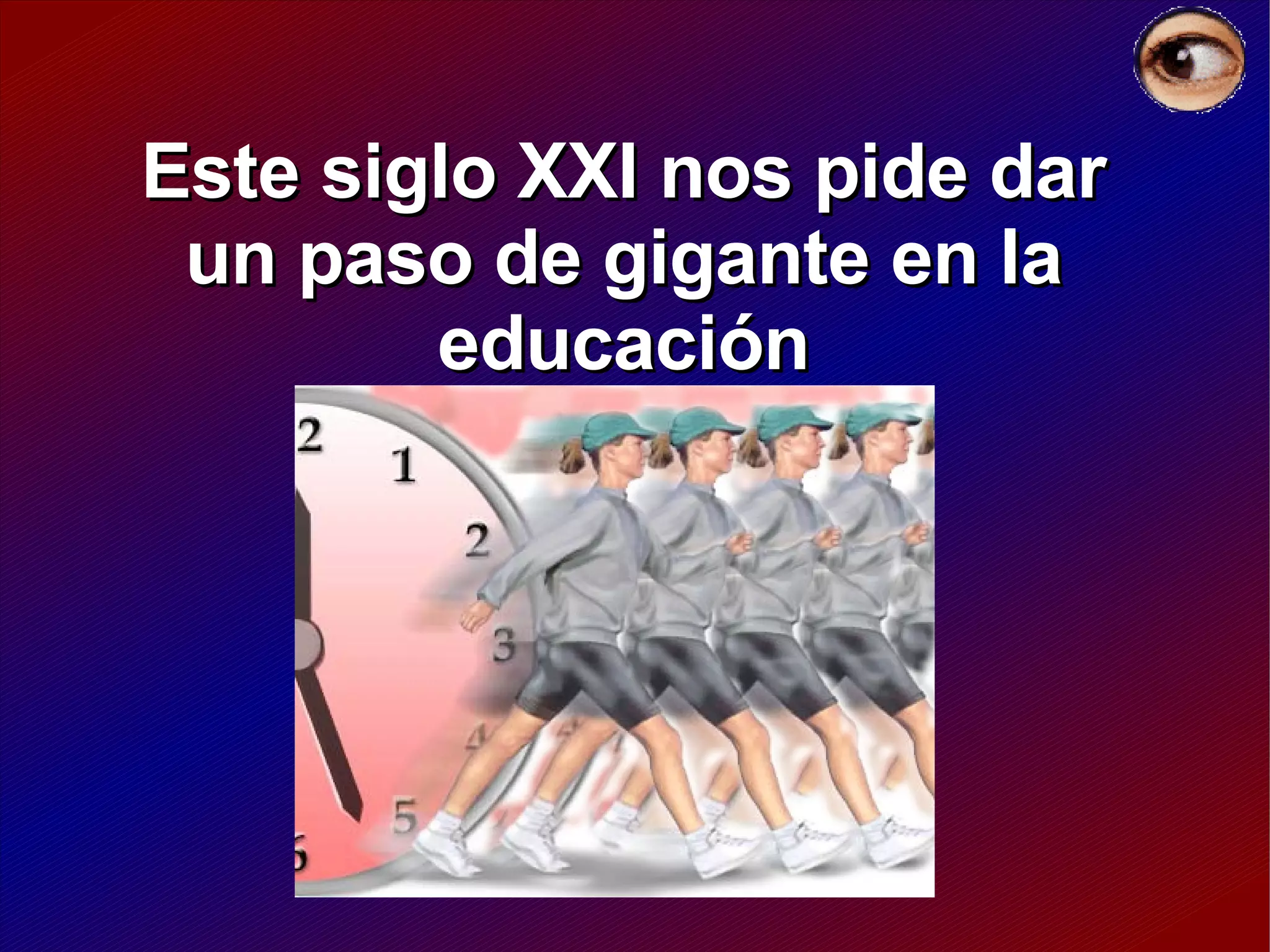 Este siglo XXI nos pide dar un paso de gigante en la educación 