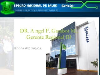DR. A ngel F. Garabot M., Gerente Regional III 