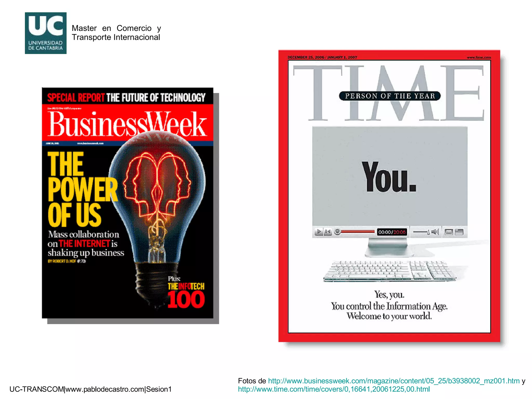 Fotos de  http://www.businessweek.com/magazine/content/05_25/b3938002_mz001.htm  y  http://www.time.com/time/covers/0,16641,20061225,00.html   